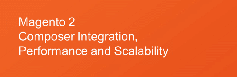 magento 2 composer integration, performance and scalability - webinar