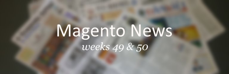 Magento news weeks 49 - 50 2014