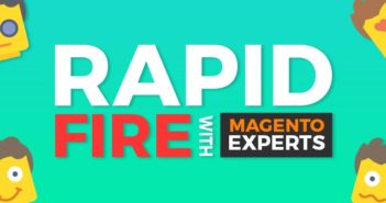 Rapid Fire Fun With Magento Experts! fun with Magento Experts
